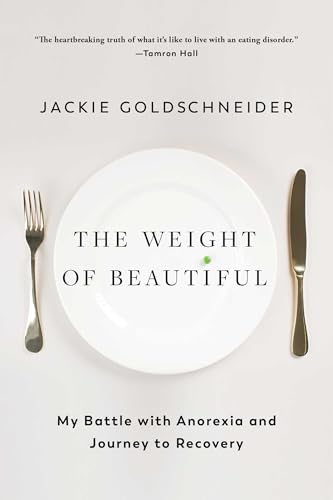 The Weight of Beautiful : My Battle with Anorexia and Journey to Recovery