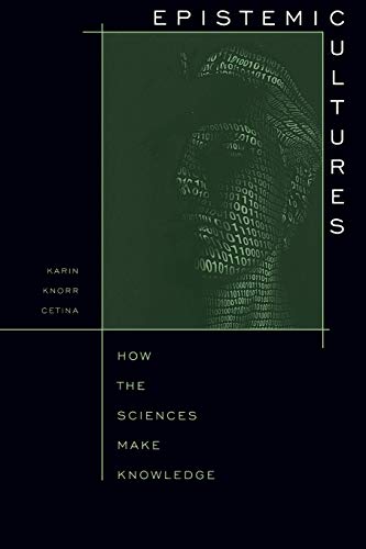 Epistemic Cultures: How the Sciences Make Knowledge