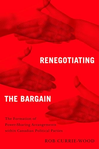 Renegotiating the Bargain : The Formation of Power-Sharing Arrangements within Canadian Political Parties