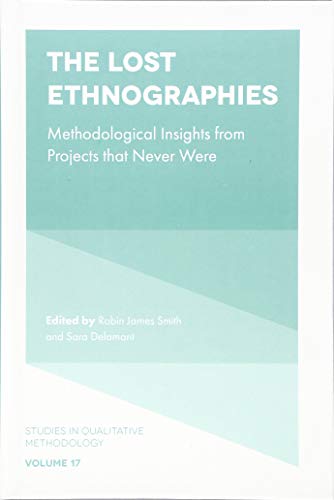The Lost Ethnographies: Methodological Insights From Projects That Never Were: 17 (Studies in Qualitative Methodology) (Studies in Qualitative Methodology (17))