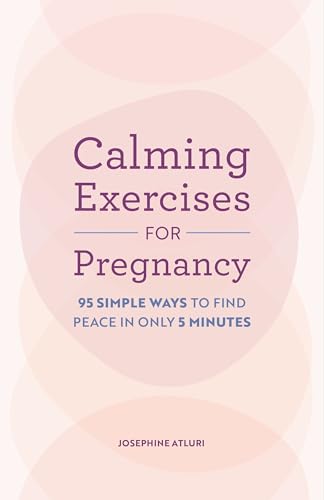 Calming Exercises for Pregnancy : 95 Simple Ways to Find Peace in Only 5 Minutes
