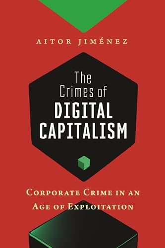The Crimes of Digital Capitalism : Corporate Crime in an Age of Exploitation
