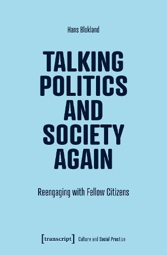Talking Politics and Society Again : Reengaging with Fellow Citizens