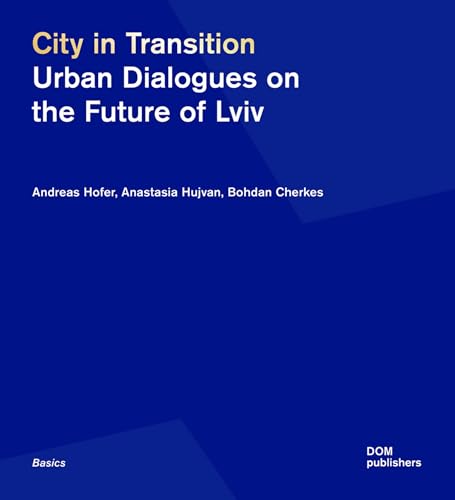 City in Transition : Urban Dialogues on the Future of Lviv