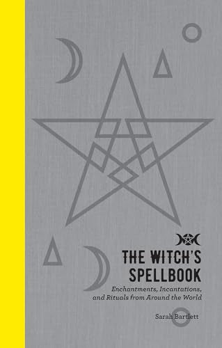 The Witch's Spellbook : Enchantments, Incantations, and Rituals from Around the World