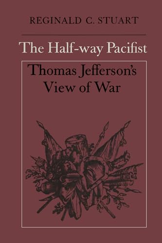The Half-way Pacifist : Thomas Jefferson's View of War