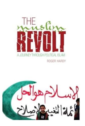 The Muslim Revolt : A Journey Through Political Islam