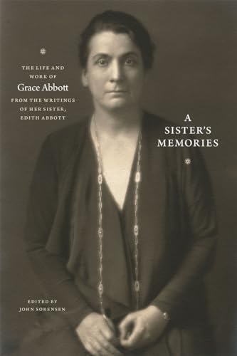 A Sisters Memories: The Life and Work of Grace Abbott from the Writings of Her Sister