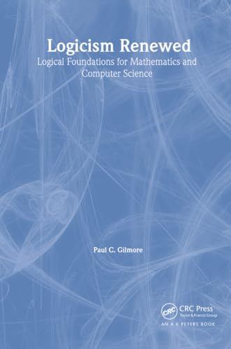 Logicism Renewed : Logical Foundations for Mathematics and Computer Science, Lecture Notes in Logic 23