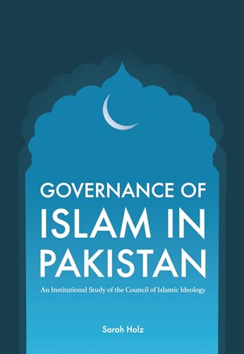Governance of Islam in Pakistan: An Institutional Study of the Council of Islamic Ideology