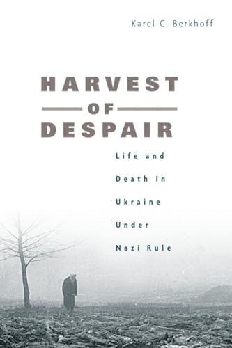 Harvest of Despair: Life and Death in Ukraine Under Nazi Rule