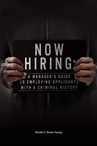 Now Hiring: A Managers Guide to Employing Applicants with a Criminal History