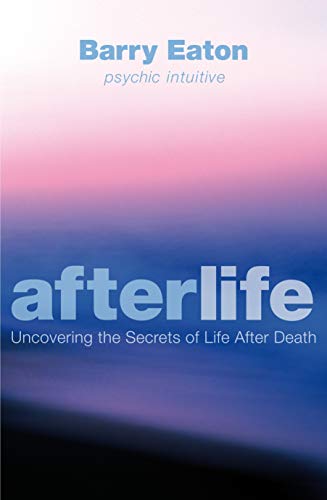 Afterlife : Uncovering the Secrets of Life After Death