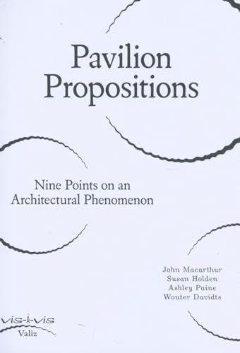 Pavilion Propositions : Nine Points on an Architectural Phenomenon