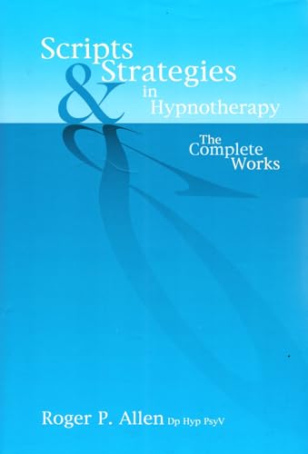Scripts & Strategies in Hypnotherapy : The Complete Works