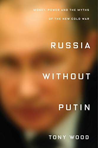 Russia Without Putin: Money, Power and the Myths of the New Cold War: Power, Politics and the Making of Post-Soviet Society