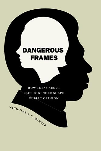 Dangerous Frames: How Ideas About Race and Gender Shape Public Opinion