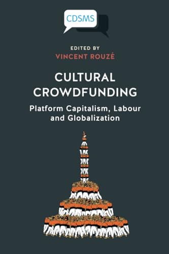Cultural Crowdfunding : Platform Capitalism, Labour and Globalization