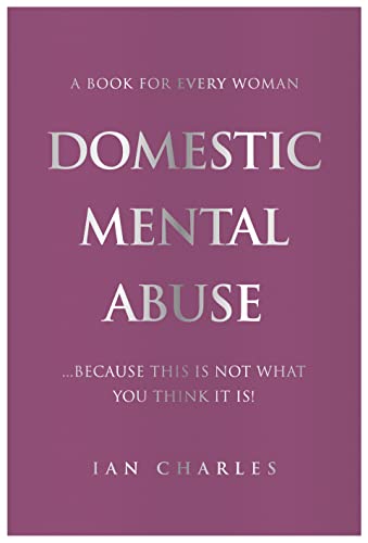 DOMESTIC MENTAL ABUSE : A Book For Every Woman...Because This Is Not What You Think It Is!