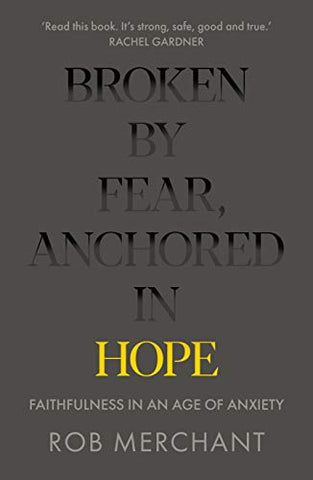 Broken by Fear, Anchored in Hope: Faithfulness in an age of anxiety