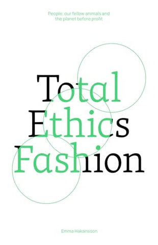 Total Ethics Fashion: People, our fellow animals and the planet before profit