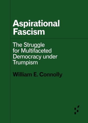 Aspirational Fascism: The Struggle for Multifaceted Democracy under Trumpism