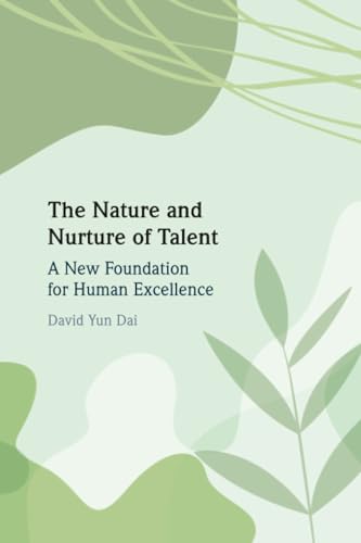 The Nature and Nurture of Talent : A New Foundation for Human Excellence