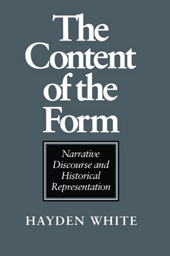 The Content of the Form : Narrative Discourse and Historical Representation