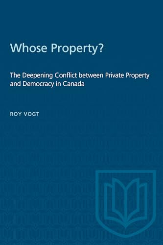 Whose Property? : The Deepening Conflict Between Private Property and Democracy in Canada
