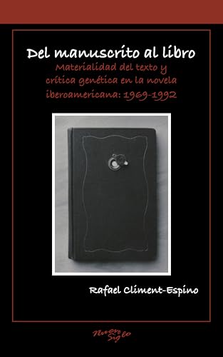 Del manuscrito al libro : Materialidad del texto y critica genetica en la novela iberoamericana: 1969-1992