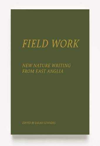 Field Work : New Nature Writing from East Anglia