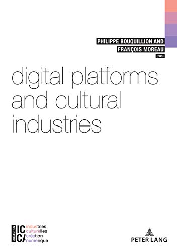 Digital Platforms and Cultural Industries: 6 (ICCA - Industries culturelles, creation, numerique)