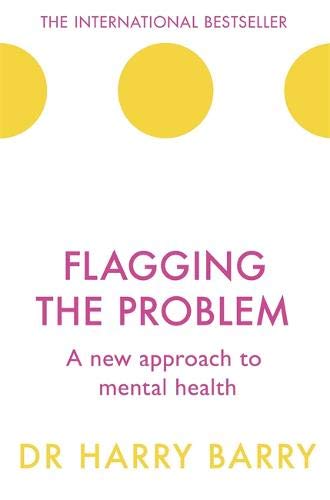 Flagging the Problem: A new approach to mental health (The Flag Series)