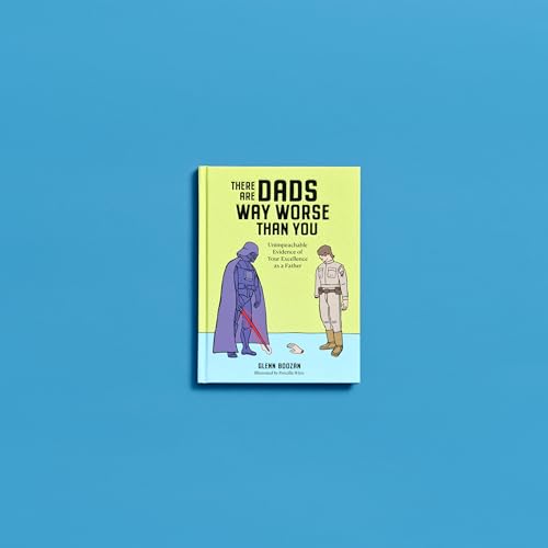 There Are Dads Way Worse Than You