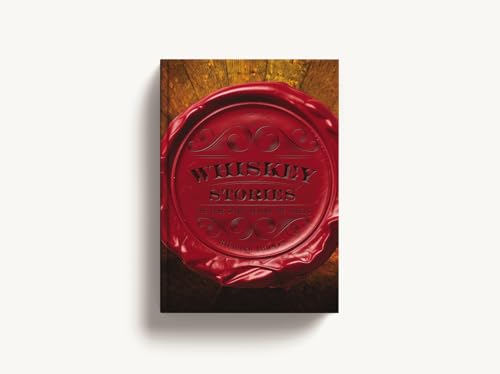 Whiskey Stories : The True Spirit Behind the Labels