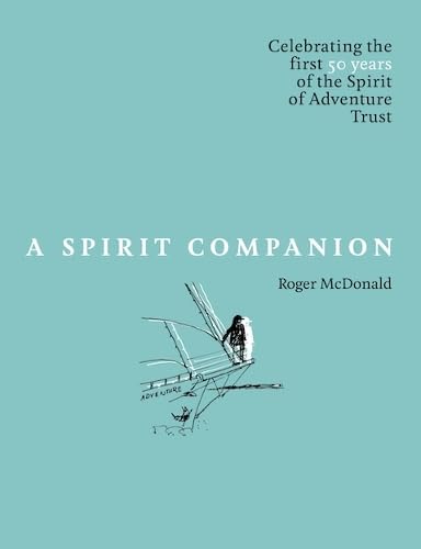 A Spirit Companion : Celebrating the first 50 years of the Spirit of Adventure Trust