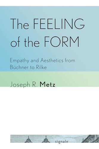 The Feeling of the Form : Empathy and Aesthetics from Buchner to Rilke