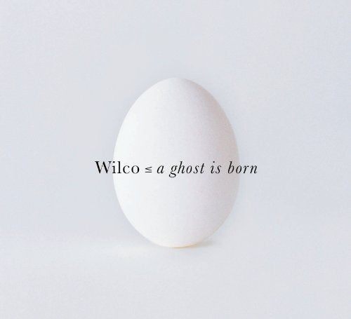 Wilco album cover: a white egg with black text, "a ghost is born".