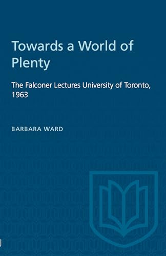 Towards a World of Plenty : The Falconer Lectures University of Toronto, 1963