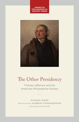 The Other Presidency : Thomas Jefferson and the American Philosophical Society
