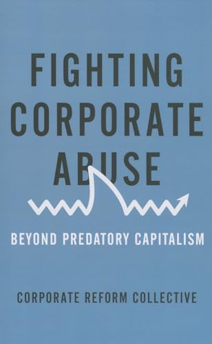 Fighting Corporate Abuse: Beyond Predatory Capitalism