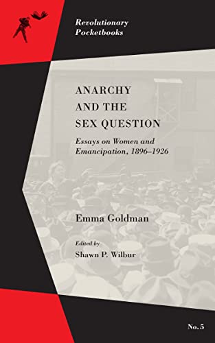 Anarchy and the Sex Question : Essays on Women and Emancipation, 1896-1917 (Revolutionary Pocketbooks)
