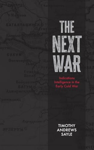 The Next War : Indications Intelligence in the Early Cold War
