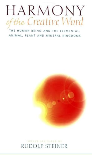 Harmony of the Creative Word: The Human Being and the Elemental, Animal, Plant and Mineral Kingdoms