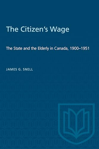 The Citizen's Wage : The State and the Elderly in Canada, 1900-1951