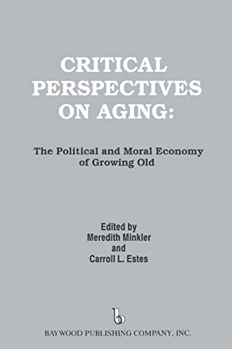 Critical Perspectives on Aging : The Political and Moral Economy of Growing Old