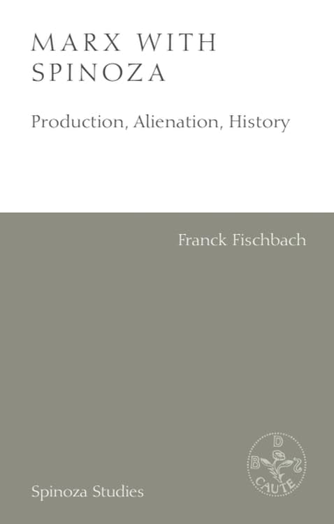 Marx with Spinoza : Production, Alienation, History