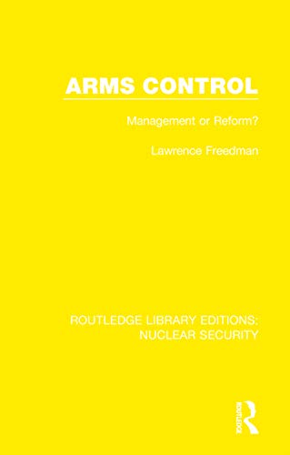 Arms Control: Management or Reform? (Routledge Library Editions: Nuclear Security)