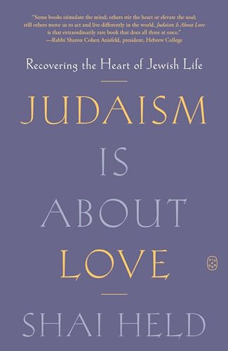 Judaism Is About Love : Recovering the Heart of Jewish Life
