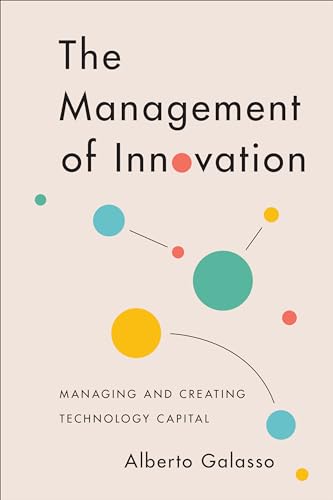 The Management of Innovation : Managing and Creating Technology Capital